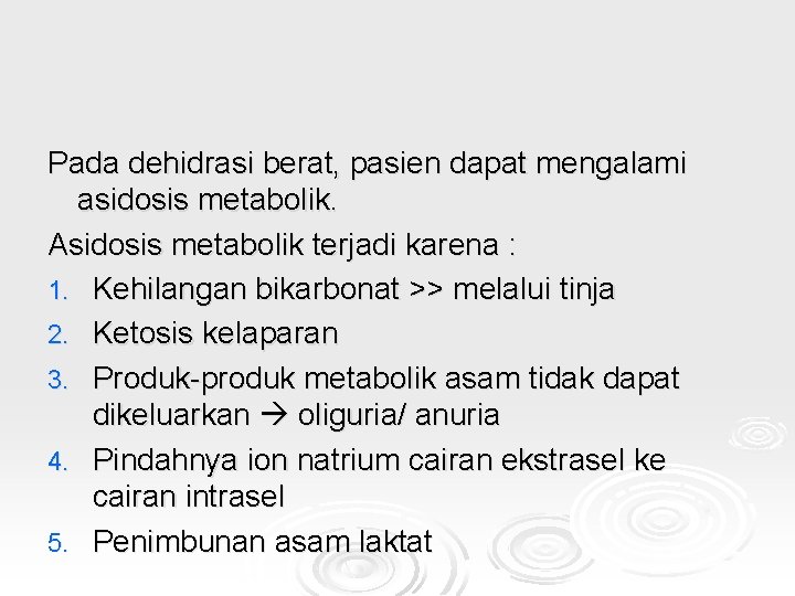 Pada dehidrasi berat, pasien dapat mengalami asidosis metabolik. Asidosis metabolik terjadi karena : 1.