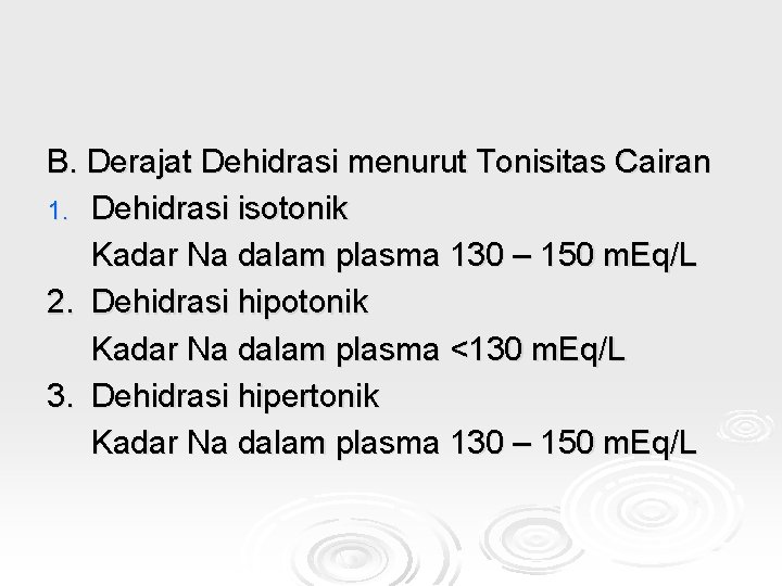 B. Derajat Dehidrasi menurut Tonisitas Cairan 1. Dehidrasi isotonik Kadar Na dalam plasma 130