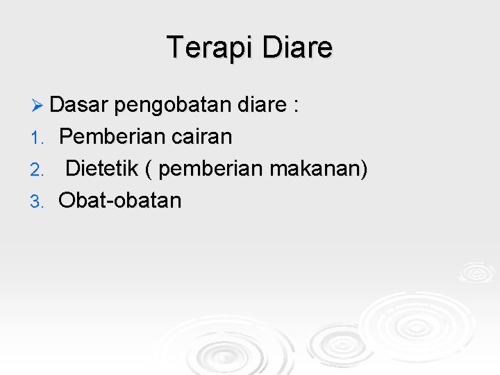 Terapi Diare Ø Dasar pengobatan diare : Pemberian cairan 2. Dietetik ( pemberian makanan)