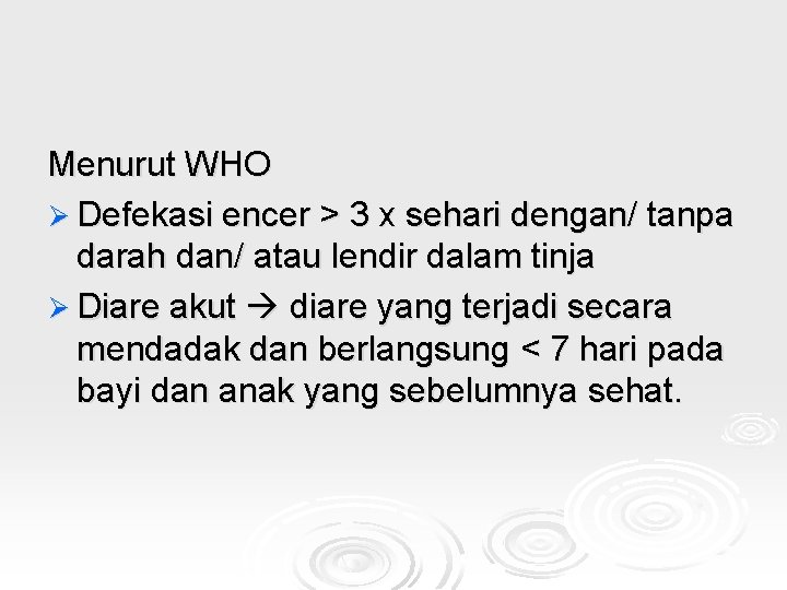 Menurut WHO Ø Defekasi encer > 3 x sehari dengan/ tanpa darah dan/ atau