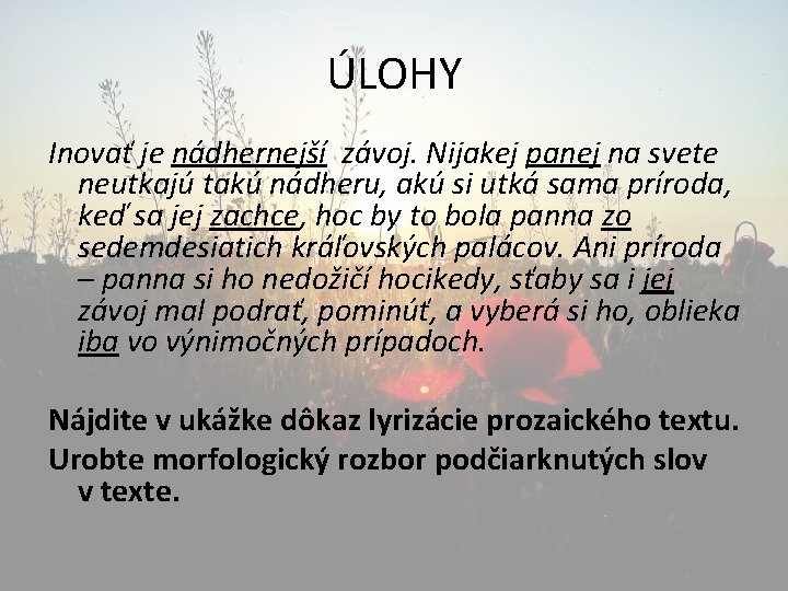 ÚLOHY Inovať je nádhernejší závoj. Nijakej panej na svete neutkajú takú nádheru, akú si