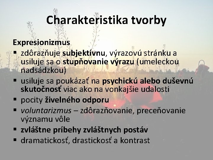 Charakteristika tvorby Expresionizmus § zdôrazňuje subjektívnu, výrazovú stránku a usiluje sa o stupňovanie výrazu