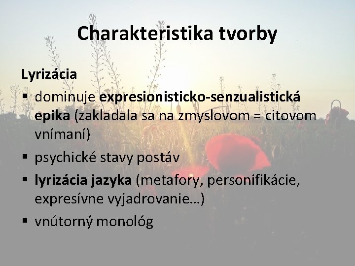 Charakteristika tvorby Lyrizácia § dominuje expresionisticko-senzualistická epika (zakladala sa na zmyslovom = citovom vnímaní)