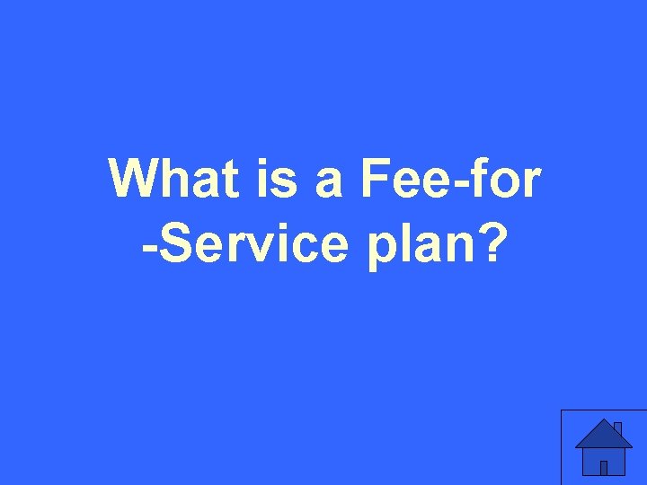 What is a Fee-for -Service plan? 