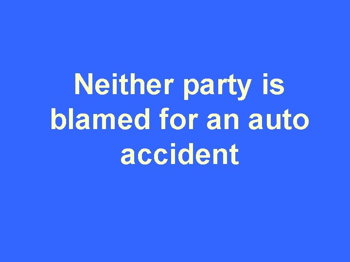 Neither party is blamed for an auto accident 