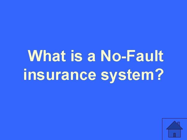 What is a No-Fault insurance system? 