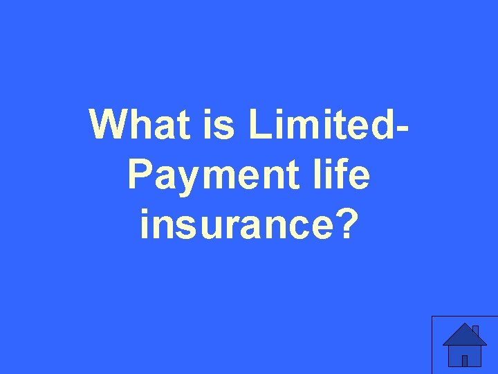 What is Limited. Payment life insurance? 