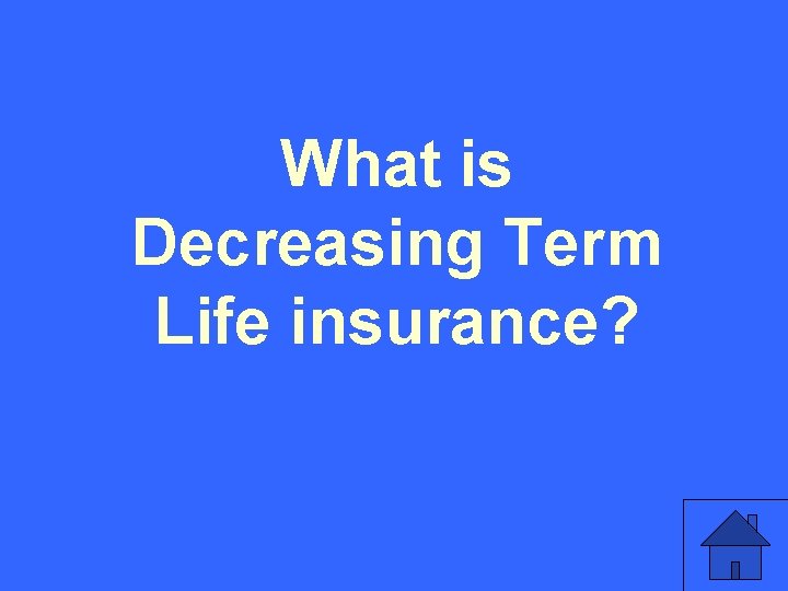 What is Decreasing Term Life insurance? 