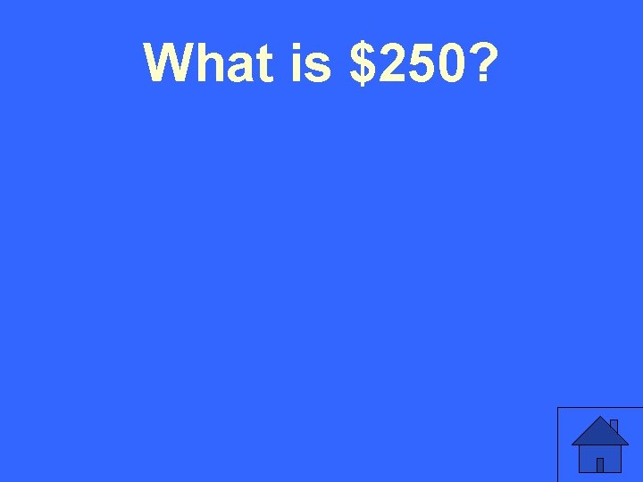 What is $250? 