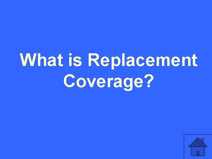 What is Replacement Coverage? 