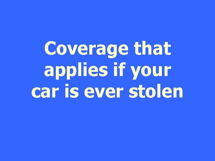 Coverage that applies if your car is ever stolen 