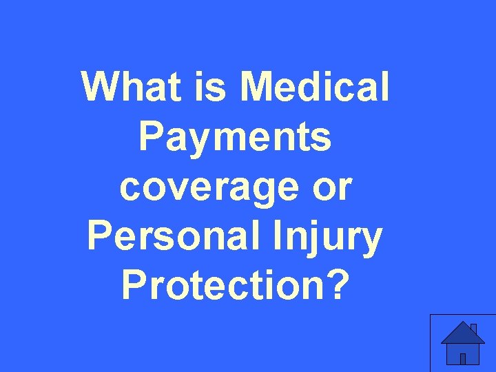 What is Medical Payments coverage or Personal Injury Protection? 