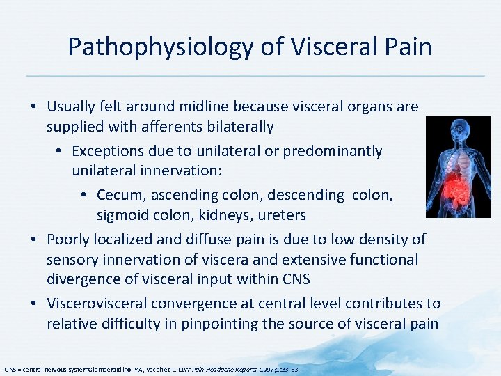 Pathophysiology of Visceral Pain • Usually felt around midline because visceral organs are supplied