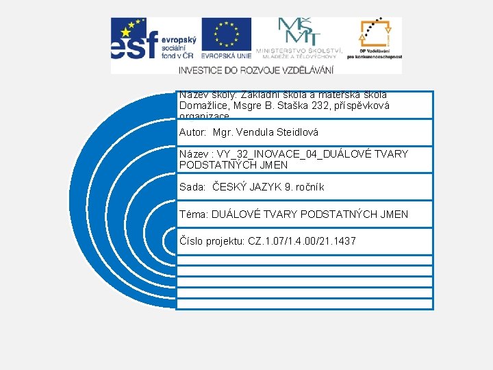 Název školy: Základní škola a mateřská škola Domažlice, Msgre B. Staška 232, příspěvková organizace