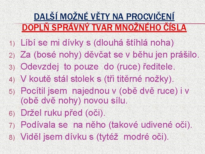 DALŠÍ MOŽNÉ VĚTY NA PROCVIČENÍ DOPLŇ SPRÁVNÝ TVAR MNOŽNÉHO ČÍSLA 1) 2) 3) 4)