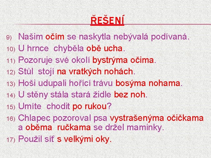 ŘEŠENÍ 9) 10) 11) 12) 13) 14) 15) 16) 17) Našim očím se naskytla