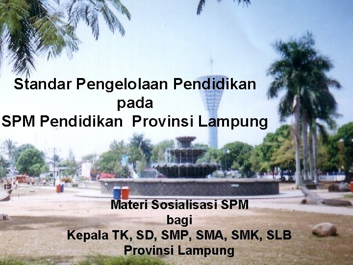 Standar Pengelolaan Pendidikan pada SPM Pendidikan Provinsi Lampung Materi Sosialisasi SPM bagi Kepala TK,