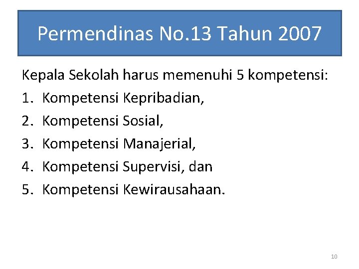 Permendinas No. 13 Tahun 2007 Kepala Sekolah harus memenuhi 5 kompetensi: 1. Kompetensi Kepribadian,