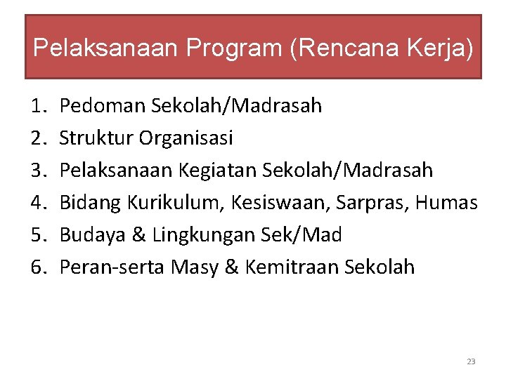 Pelaksanaan Program (Rencana Kerja) 1. 2. 3. 4. 5. 6. Pedoman Sekolah/Madrasah Struktur Organisasi