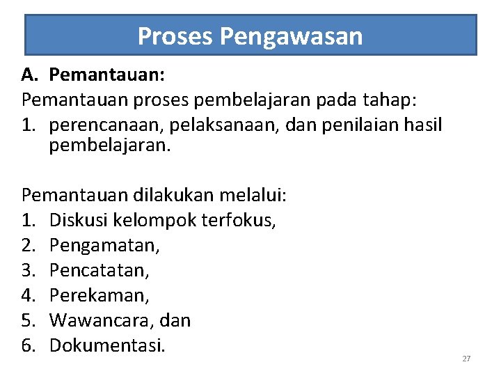 Proses Pengawasan A. Pemantauan: Pemantauan proses pembelajaran pada tahap: 1. perencanaan, pelaksanaan, dan penilaian