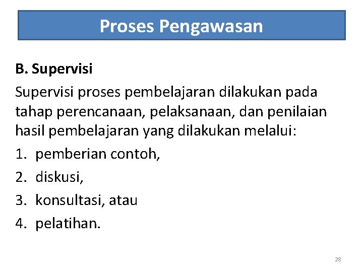 Proses Pengawasan B. Supervisi proses pembelajaran dilakukan pada tahap perencanaan, pelaksanaan, dan penilaian hasil
