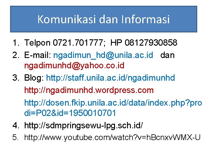 Komunikasi dan Informasi 1. Telpon 0721. 701777; HP 08127930858 2. E-mail: ngadimun_hd@unila. ac. id