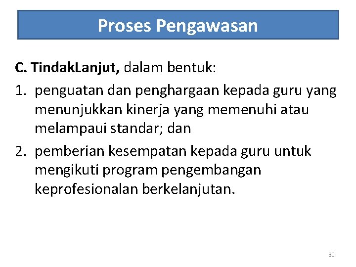 Proses Pengawasan C. Tindak. Lanjut, dalam bentuk: 1. penguatan dan penghargaan kepada guru yang