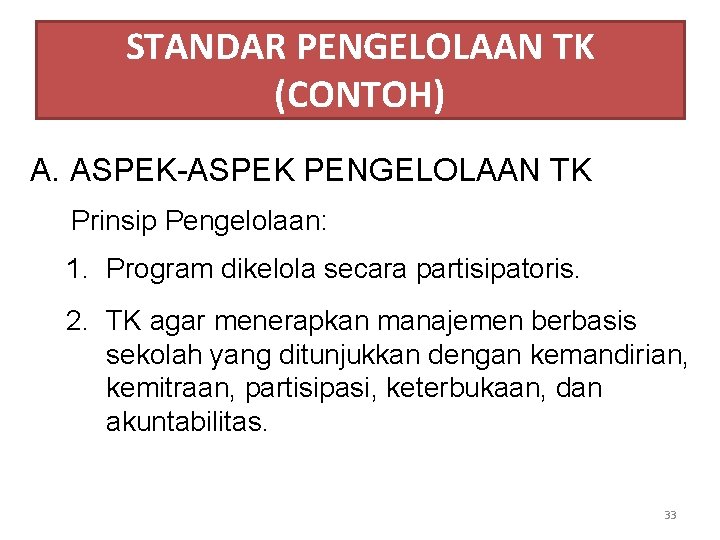 STANDAR PENGELOLAAN TK (CONTOH) A. ASPEK-ASPEK PENGELOLAAN TK Prinsip Pengelolaan: 1. Program dikelola secara