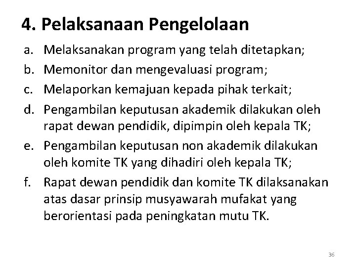 4. Pelaksanaan Pengelolaan a. b. c. d. Melaksanakan program yang telah ditetapkan; Memonitor dan