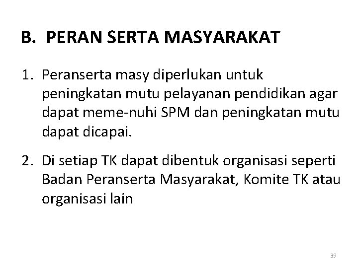 B. PERAN SERTA MASYARAKAT 1. Peranserta masy diperlukan untuk peningkatan mutu pelayanan pendidikan agar