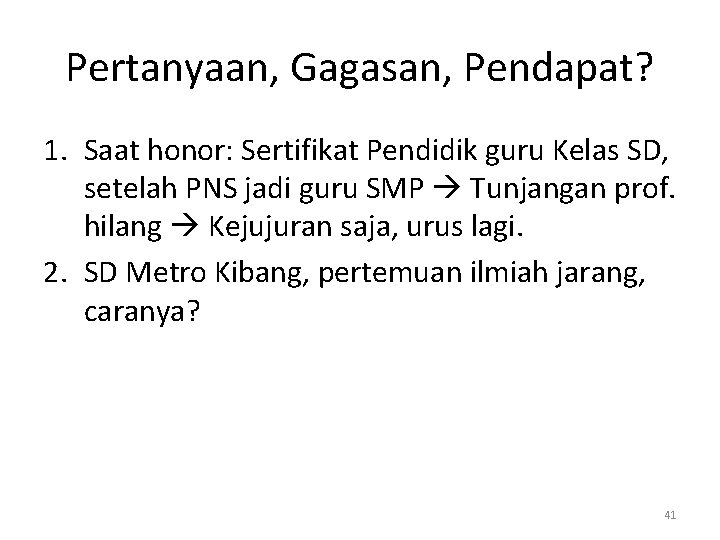 Pertanyaan, Gagasan, Pendapat? 1. Saat honor: Sertifikat Pendidik guru Kelas SD, setelah PNS jadi