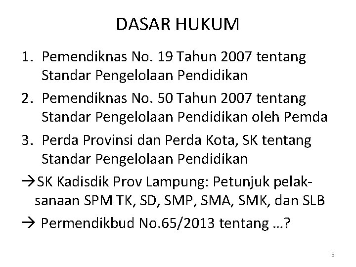 DASAR HUKUM 1. Pemendiknas No. 19 Tahun 2007 tentang Standar Pengelolaan Pendidikan 2. Pemendiknas