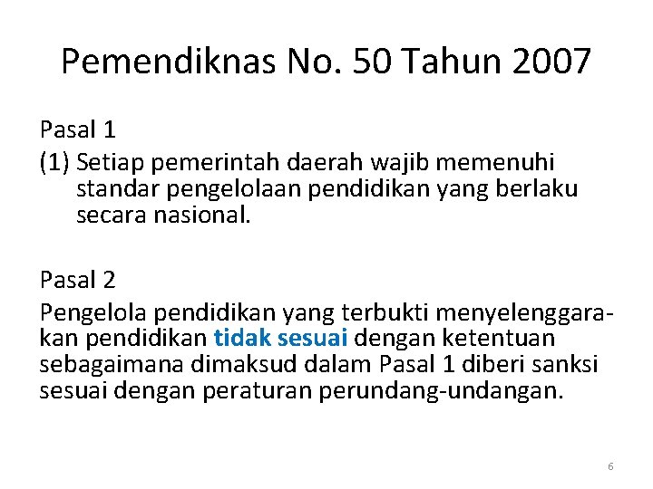 Pemendiknas No. 50 Tahun 2007 Pasal 1 (1) Setiap pemerintah daerah wajib memenuhi standar