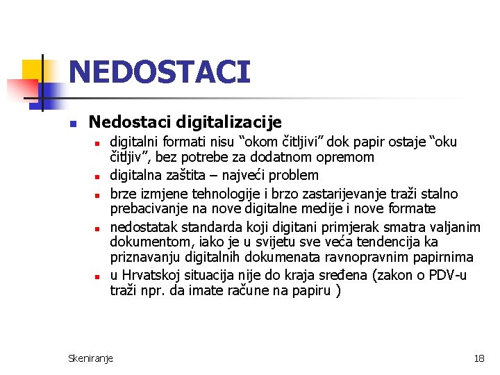 NEDOSTACI n Nedostaci digitalizacije n n n digitalni formati nisu “okom čitljivi” dok papir