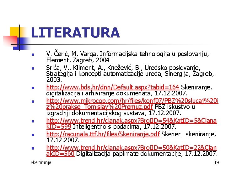 LITERATURA n n n n V. Čerić, M. Varga, Informacijska tehnologija u poslovanju, Element,