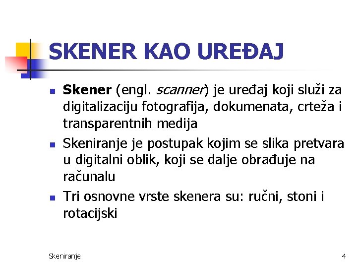 SKENER KAO UREĐAJ n n n Skener (engl. scanner) je uređaj koji služi za