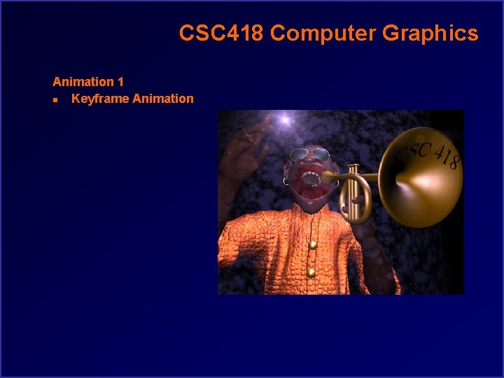 CSC 418 Computer Graphics Animation 1 n Keyframe Animation 