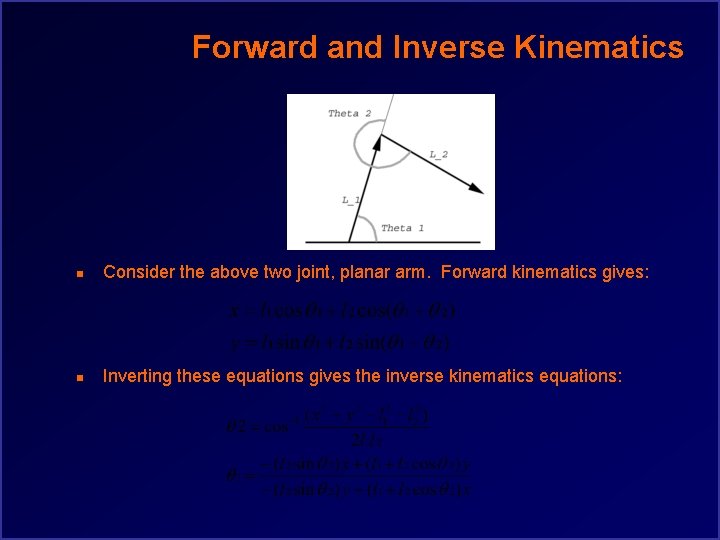 Forward and Inverse Kinematics n Consider the above two joint, planar arm. Forward kinematics