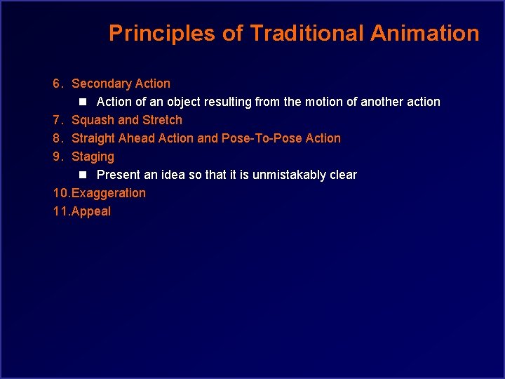 Principles of Traditional Animation 6. Secondary Action n Action of an object resulting from
