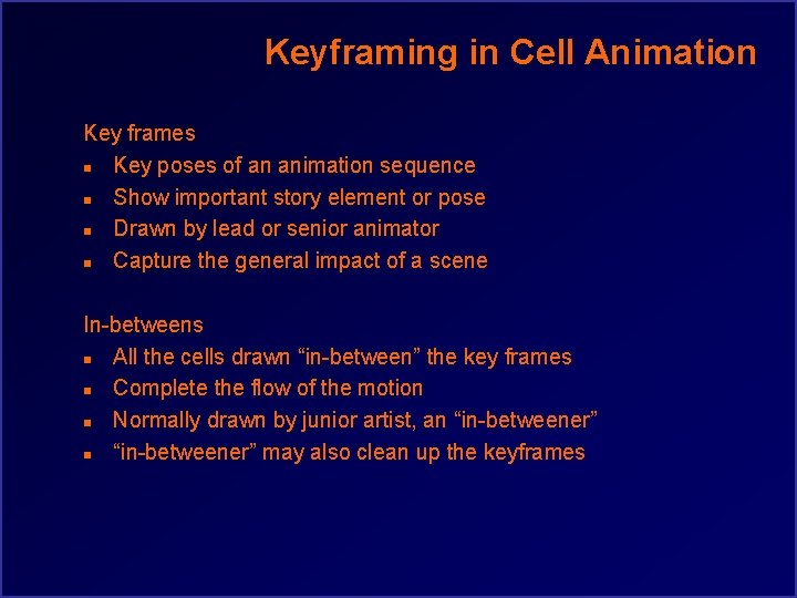 Keyframing in Cell Animation Key frames n Key poses of an animation sequence n