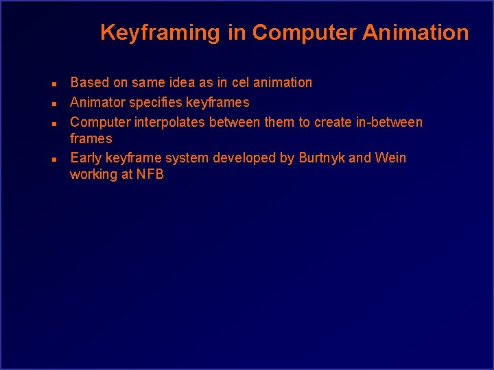 Keyframing in Computer Animation n n Based on same idea as in cel animation