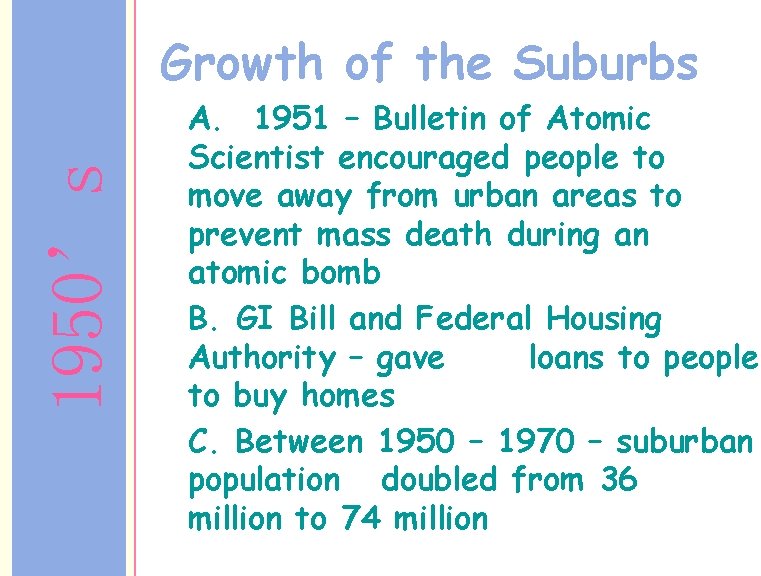 1950’s Growth of the Suburbs A. 1951 – Bulletin of Atomic Scientist encouraged people