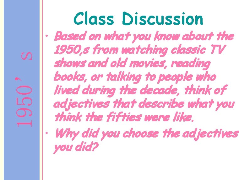 1950’s Class Discussion • Based on what you know about the 1950, s from