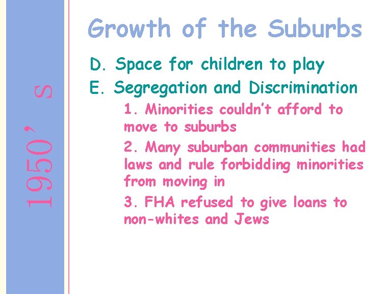 1950’s Growth of the Suburbs D. Space for children to play E. Segregation and