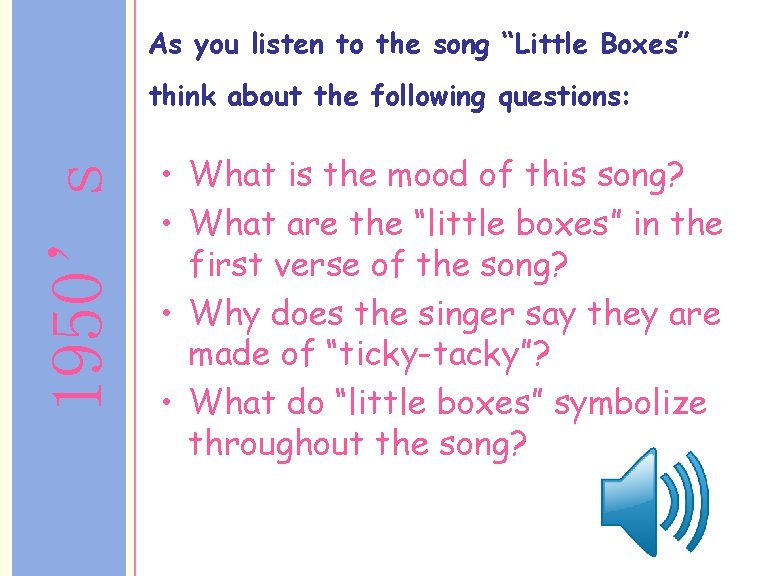 As you listen to the song “Little Boxes” 1950’s think about the following questions: