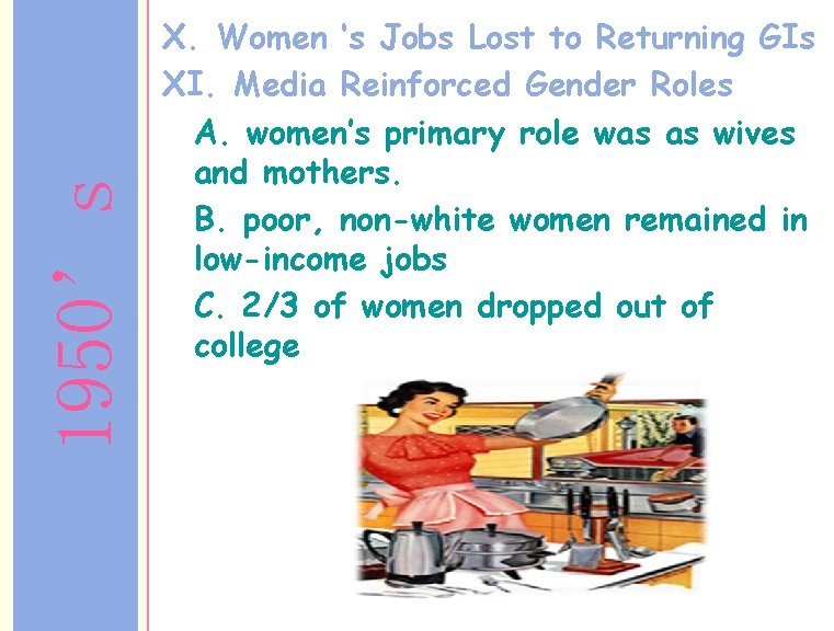 1950’s X. Women ‘s Jobs Lost to Returning GIs XI. Media Reinforced Gender Roles