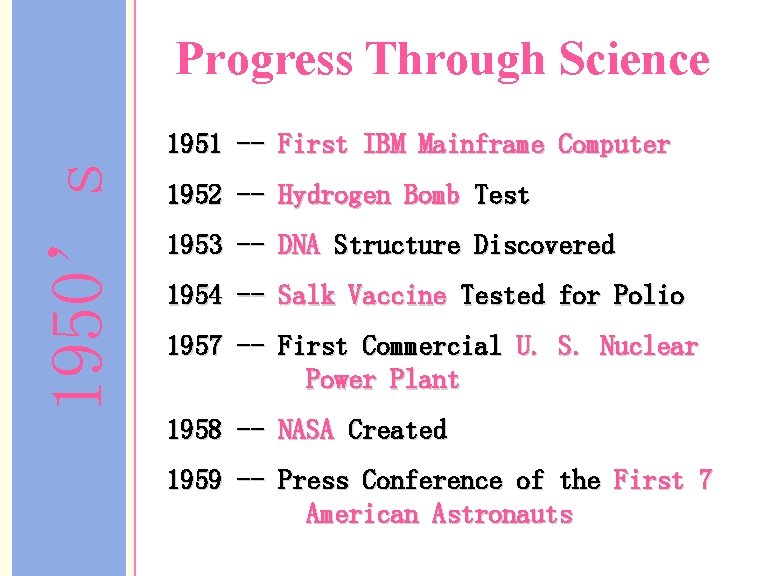 Progress Through Science 1950’s 1951 -- First IBM Mainframe Computer 1952 -- Hydrogen Bomb