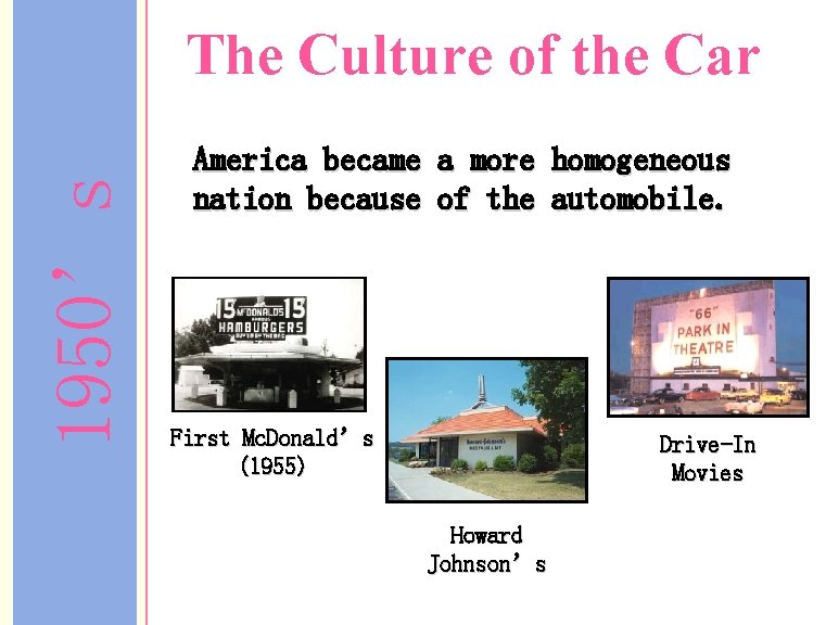 1950’s The Culture of the Car America became a more homogeneous nation because of