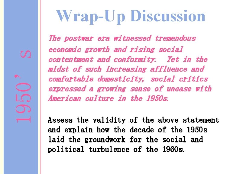 1950’s Wrap-Up Discussion The postwar era witnessed tremendous economic growth and rising social contentment