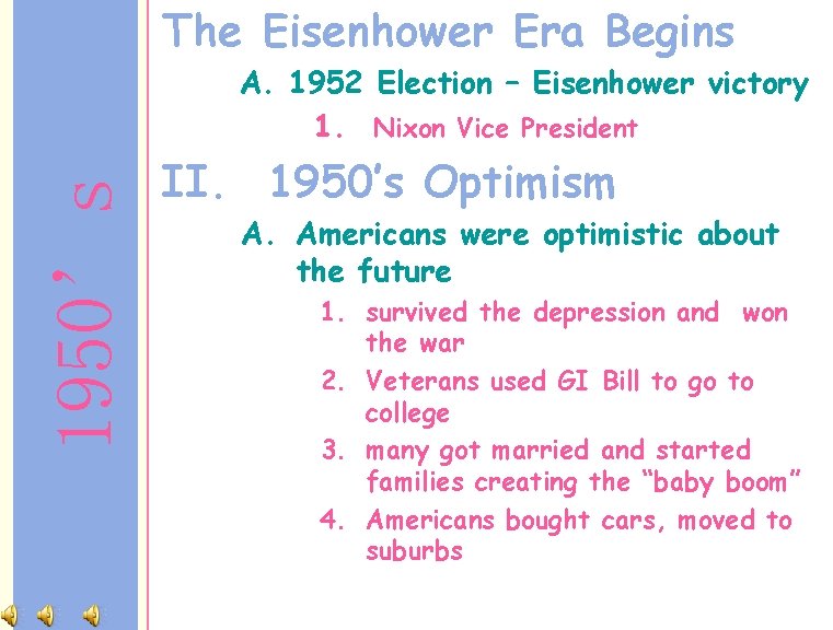 The Eisenhower Era Begins 1950’s A. 1952 Election – Eisenhower victory 1. Nixon Vice